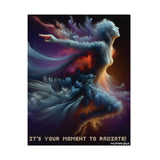 Inspirational Matte Poster - It's Your Moment to Radiate! Wall Art, Home Decor, Motivational Gift, Office Decoration, Self-Care Wall Art