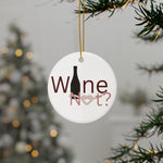 Wine Not? Ceramic Ornament — Double‑Sided Holiday Wine Lover Decoration