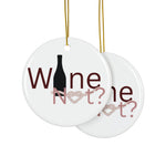Wine Not? Ceramic Ornament — Double‑Sided Holiday Wine Lover Decoration